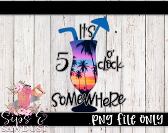 It's 5 o'clock Somewhere png, sublimation