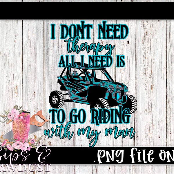 I don't need therapy, all I need is to go riding with my man, talon png honda talon sublimation