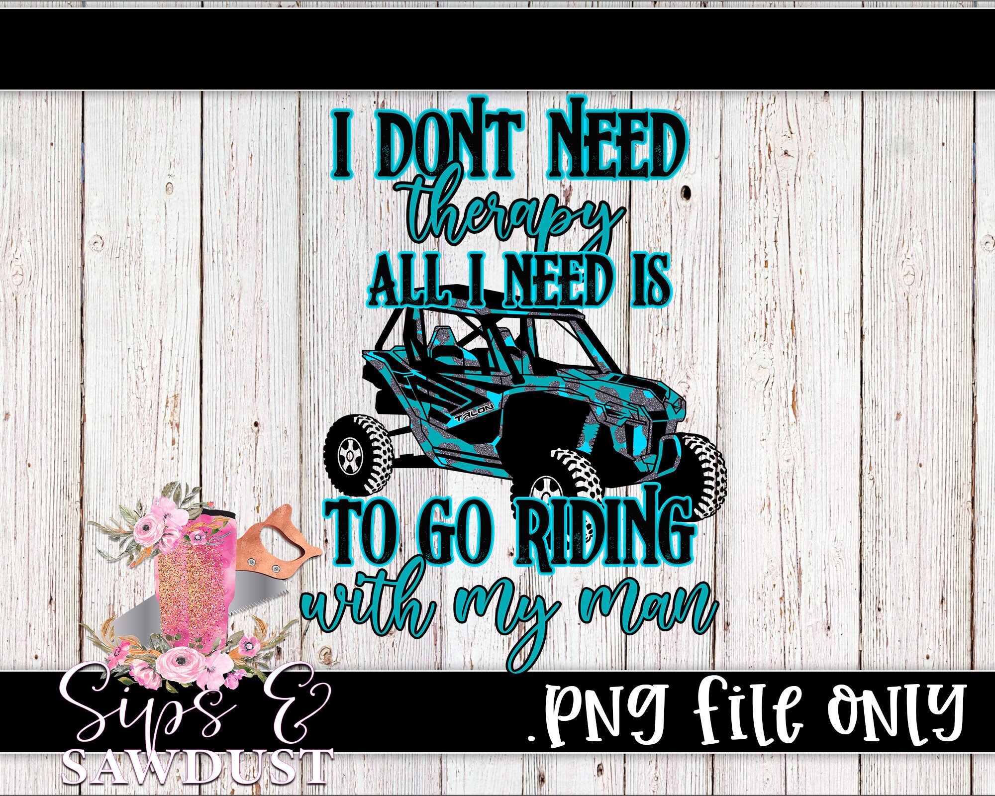 I don't need therapy, all I need is to go riding with my man, talon png honda talon sublimation