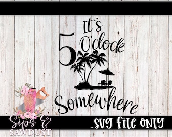 It&#39;s 5 O&#39;Clock Somewhere SVG Instant Download