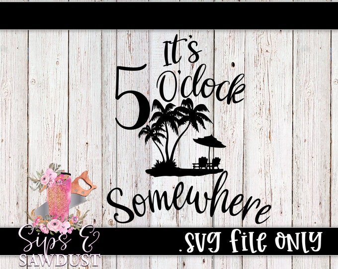 It's 5 O'clock Somewhere SVG Instant Download - Etsy