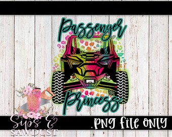 May include: A colourful graphic design of a side-by-side off-road vehicle with the words "Passenger Princess" in a teal blue font. The vehicle is on a white wood background.