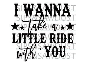 May include: Black text on a white background reads "I WANNA Take a LITTLE RIDE with YOU". The text is in a mix of fonts, with stars on either side of the word "Take".