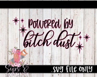 Powered by bitchdust, powered by bitch dust svg *DIGITAL FILE ONLY*