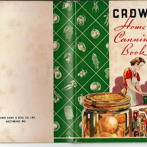 May include: A green and white book cover with the title "CROWN Home Canning Book" in red and black lettering. The cover features a woman in a white apron and a red shirt, standing next to a jar of preserved fruit. The book is published by CROWN CORK & SEAL CO., INC. BALTIMORE, MD.