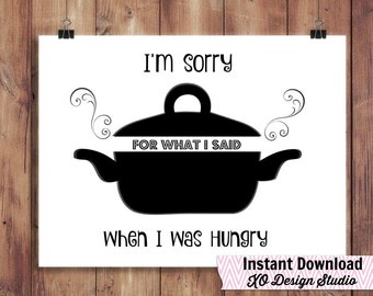 I'm sorry for what I said when I was hungry Printable typography modern kitchen decor art instant download black and white 5x7 8x10 11x14