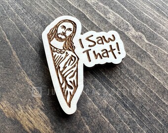 Funny Jesus Wood Magnet, I Saw That, Novelty Fridge Decor