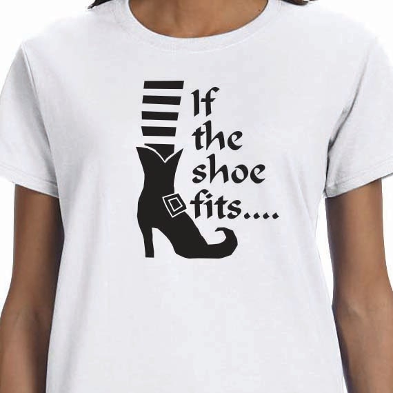 If the Shoe Fits, Halloween T-Shirt, Halloween Shirt, Ladies Style T-shirt, Unisex T-shirt, Funny Saying Printed Design