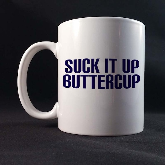 Suck It Up Buttercup Gift Mug 11 or 15 oz White Ceramic Mug