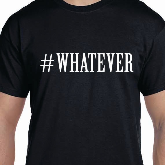 Hash Tag Whatever Printed 100% Cotton Gift T-Shirt