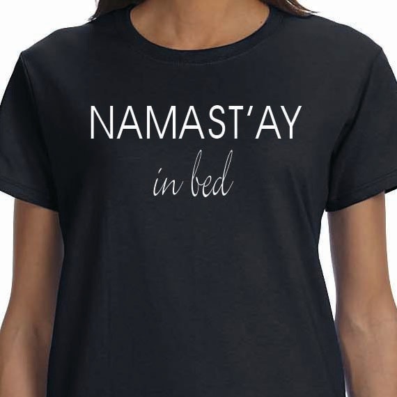 Namast'ay In Bed Printed 100% Cotton Ladies and Unisex Gift T-Shirt