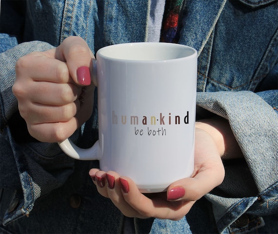 Human Kind Be Both Mug, Humankind Gift Mug, Inspirational Gift, Kindness Matters Gift,  White Ceramic Mug 11 or 15 OZ