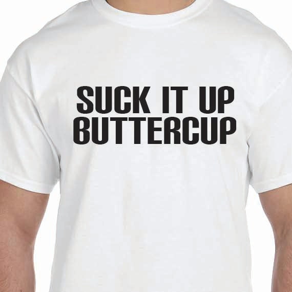 Suck It Up Buttercup 100% Cotton Gift T-Shirt