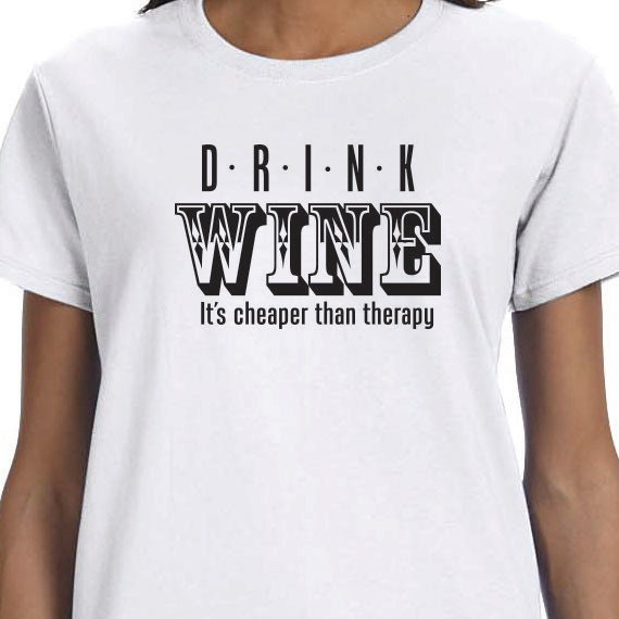 Drink Wine It's Cheaper Than Therapy Gift T-shirt, Funny Printed T-shirt, Wine Lover Gift T-shirt, 100% Cotton T-shirt.