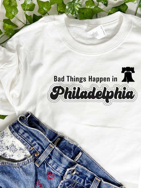 Bad Things Happen In Philadelphia T-shirt, Joe Biden For President, Vote Blue, Trump quote, Biden Harris 2020, Philly T-shirt