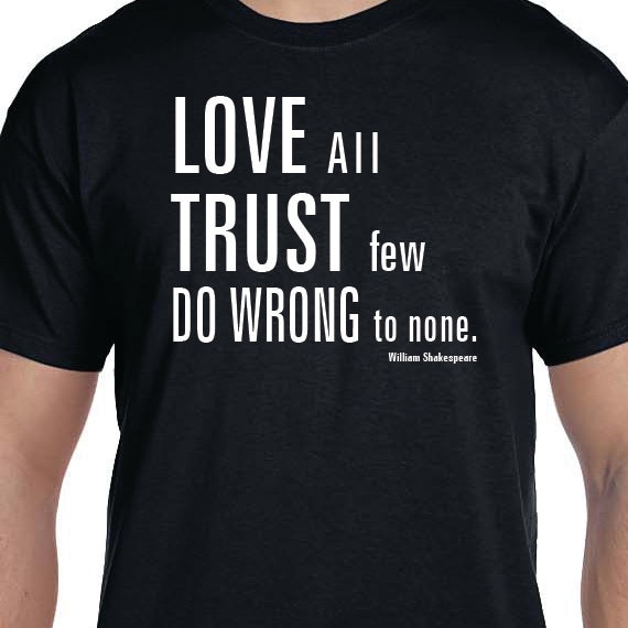 William Shakespeare Quote T-shirt Love All Trust Few Do wrong to none Historical Quote, Printed 100% Cotton Gift T-Shirt