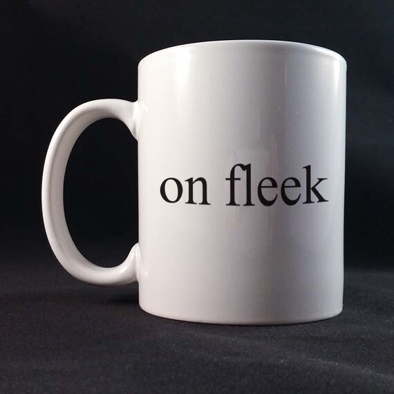 On Fleek Gift Mug 11 or 15 oz White Ceramic Mug