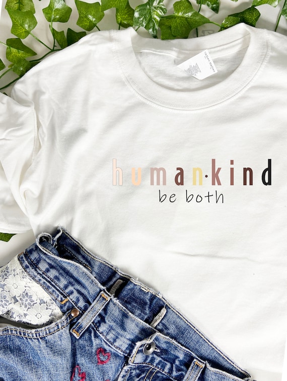 Humankind Be Both T-Shirt, Human Kind Be Both, Super Soft Unisex Tee Shirt, Cropped or Junior T-Shirt, Printed 100% Polyester Gift T-Shirt