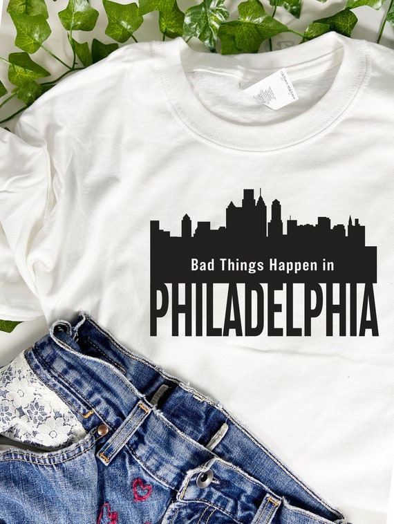 Bad Things Happen In Philadelphia T-shirt, Joe Biden For President, Vote Blue, Trump quote, Biden Harris 2020, Philly T-shirt