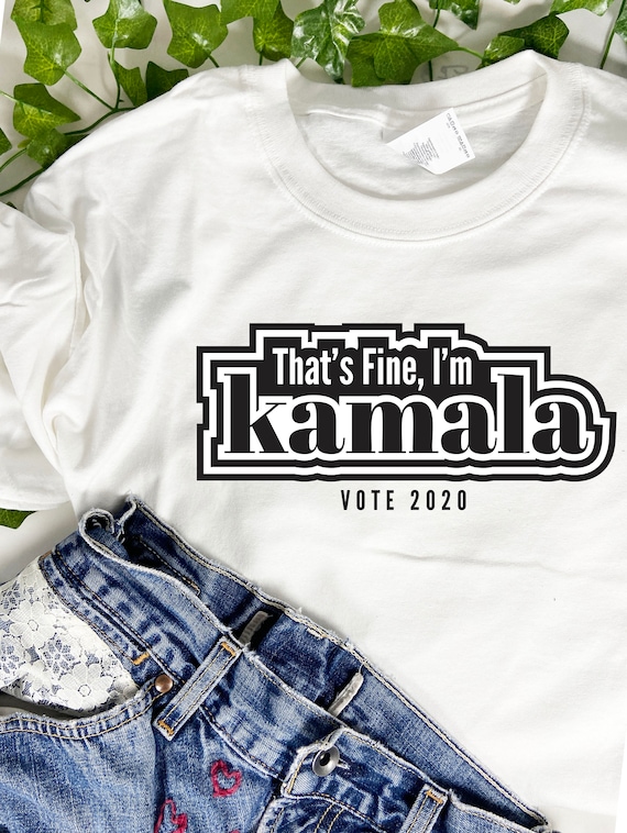 That's Fine I'm Kamala, Kamala Harris, Joe Biden For President, Vote Blue, Biden Harris 2020, Election 2020