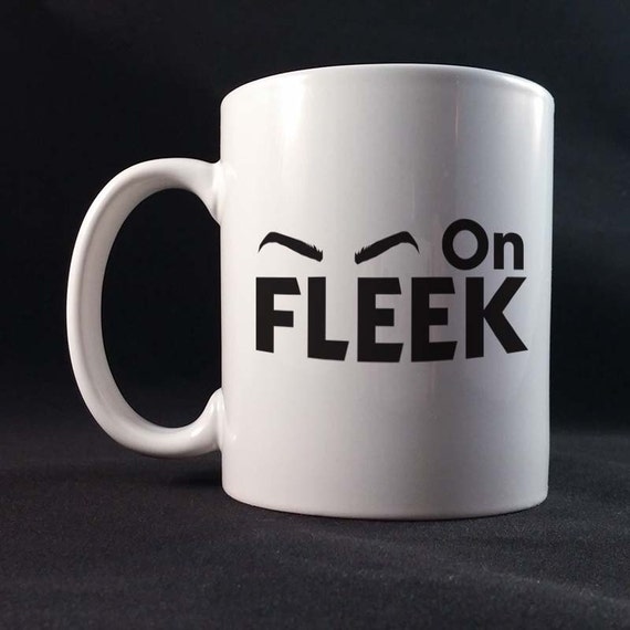 Eyebrows On Fleek Funny Saying Gift Mug 11 or 15 oz White Ceramic Mug