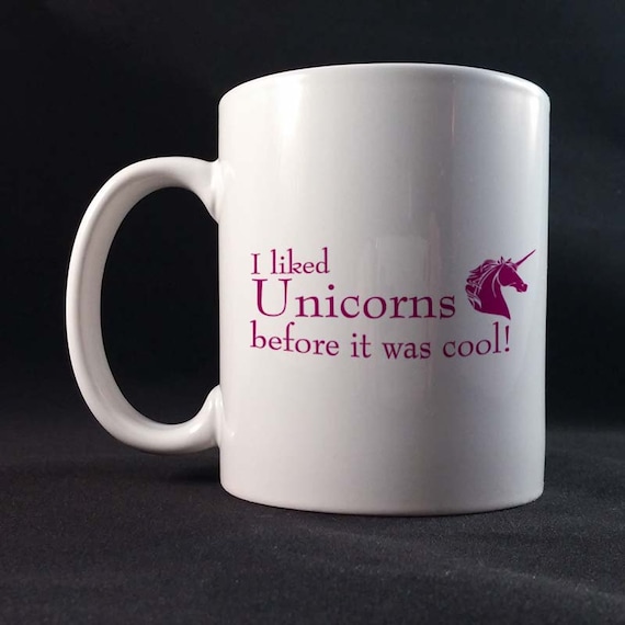 I Liked Unicorns before it was cool! Gift Mug 11 or 15 oz White Ceramic Mug