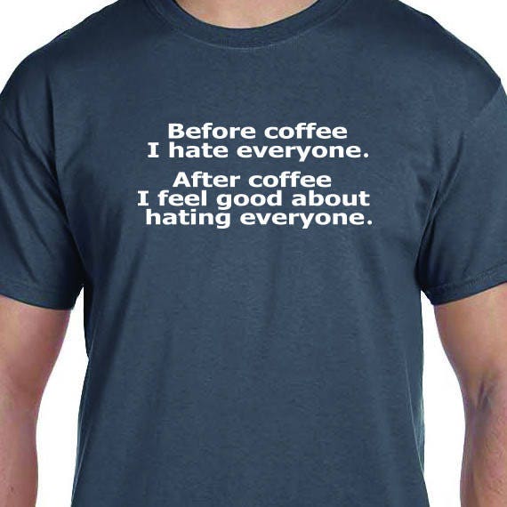Before Coffee I Hate Everyone, Coffee T-shirt, Funny T-Shirt, Coffee 