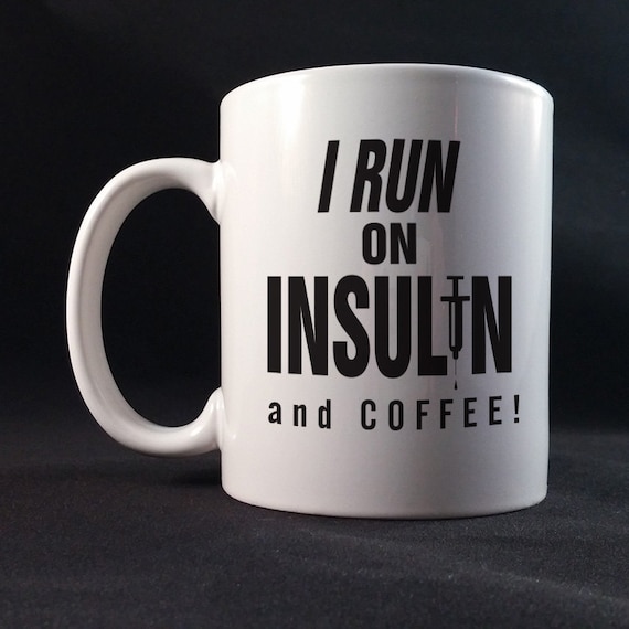 I run On Insulin and Coffee! Diabetes Awareness, Diabetes Fundraiser, Diabetes Gift Mug 11 or 15 oz White Ceramic Mug