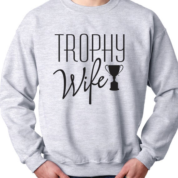 Trophy Wife Sweatshirt, Wifey Funny Quote, Wife Funny Saying Printed, Printed 50/50 Crewneck Sweatshirt