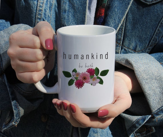 Human Kind, Quote, Gift Mug 11 or 15 oz White Ceramic Mug, Gift For Her, College Student Gift, Activist Gift