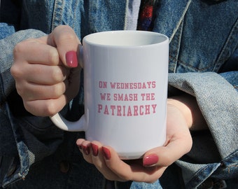 On Wednesdays We Smash The Patriarchy, Feminist Gift, Activism Gift, Mean Girls, White Ceramic Mug 11 or 15 OZ