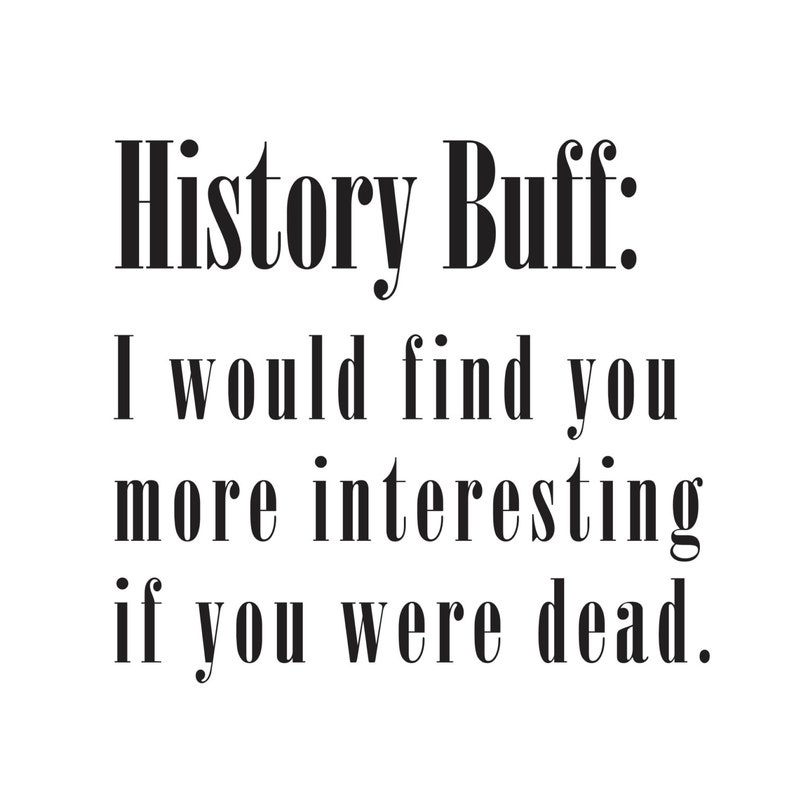 History Buff History Buff Funny Quote Funny Saying Printed Etsy