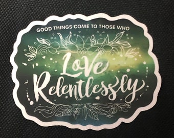 Twiddle sticker - Good things to those who Love Relentlessly