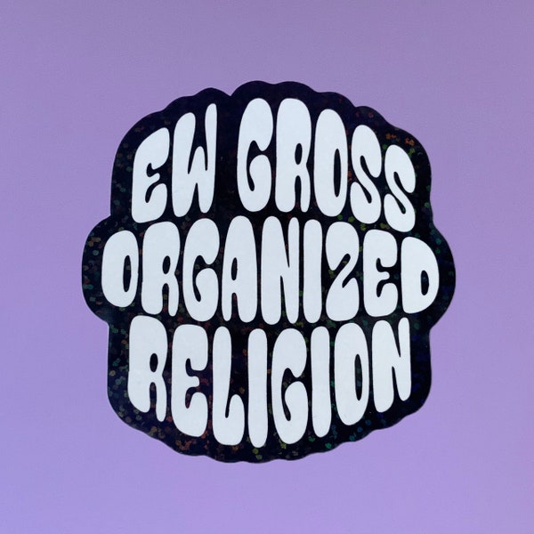 Ew Gross Organized Religion 3” Vinyl Sticker or Magnet Waterproof Weatherproof