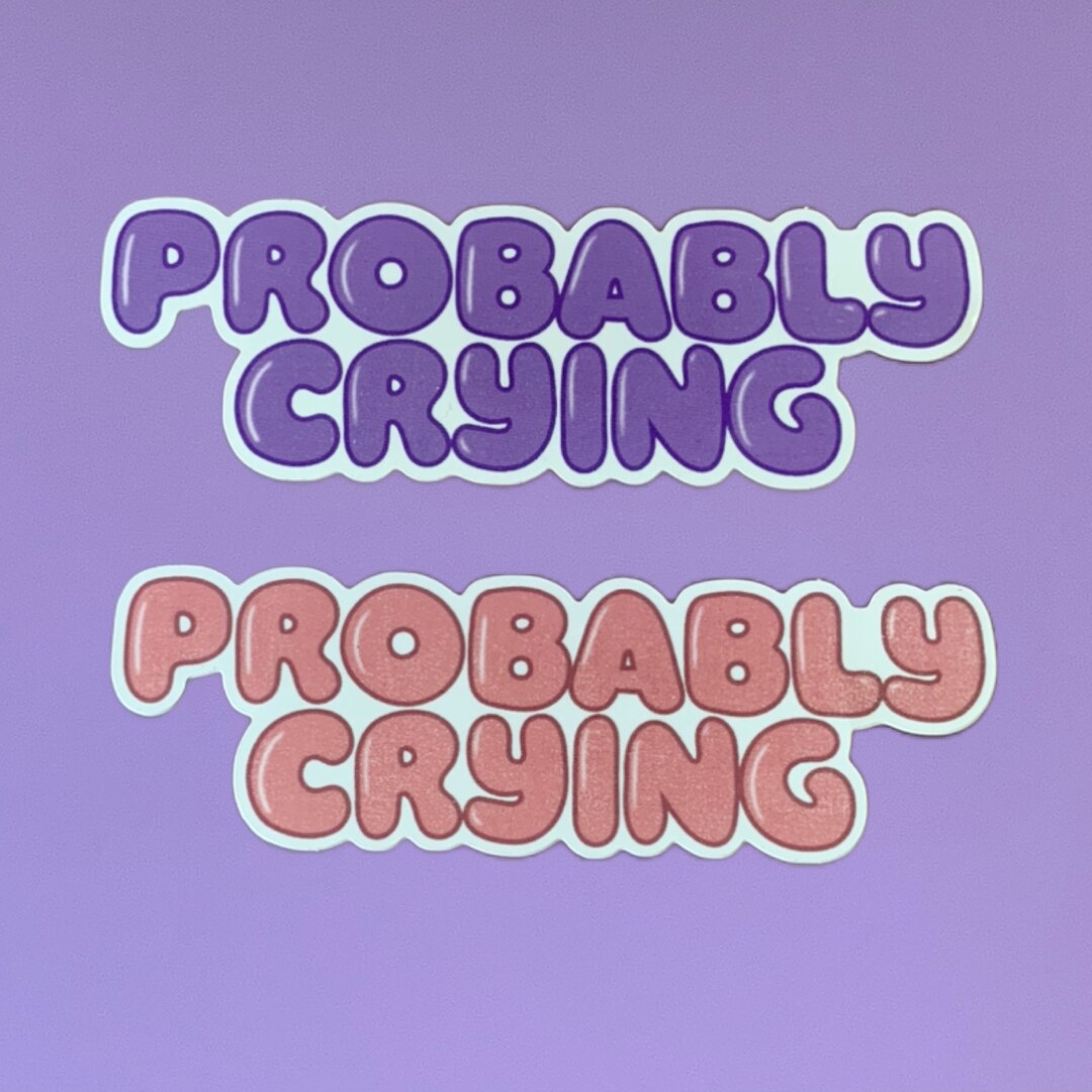 Probably Crying 4 Vinyl Sticker Waterproof Weatherproof - Etsy