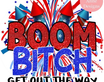 BOOM BITCH get out the way fireworks 4th of July png sublimation waterslide transfer decal instant digital download
