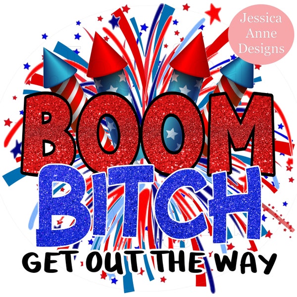 BOOM BITCH get out the way fireworks 4th of July png sublimation waterslide transfer decal instant digital download