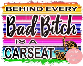 Behind Every Bad Bitch es una sublimación PNG de carseat Diseño digital instantáneo