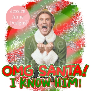 OMG SANTA I know him png christmas buddy elf sublimation instant digital design down load
