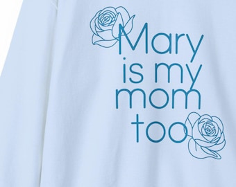 Mary Is My Mom Too Sweatshirt • Simple Rose Christian Crewneck • Catholic Aesthetic Sweater • Minimal Marian Apparel • Faith Gift for Her