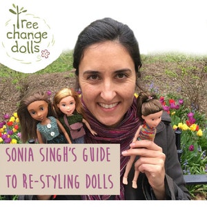 Tree Change Dolls® Sonia Singh's Guide to Re-styling Dolls by Sonia Singh