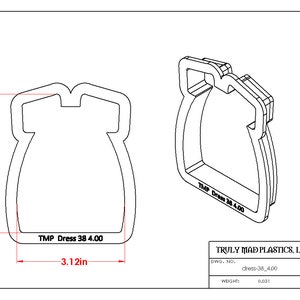 May include: A line drawing of a dress-shaped cookie cutter. The cutter is 4 inches tall and 3.12 inches wide. The text "TMP Dress 38 4.00" is printed on the cutter. The text "TRULY MAD PLASTICS, LLC." is printed below the cutter. The text "DWG. NO. dress-38 4.00" and "WEIGHT 0.033" is printed below the company name.