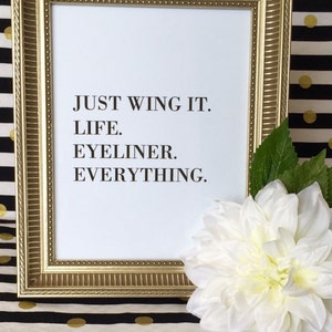 Just Wing It Life Eyeliner Art Print - Makeup - Bathroom Decor - Funny - Girlfriend Gift - Wall Art - Dorm Decor - 5x7 or 8x10