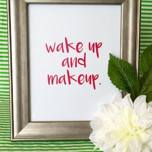 Wake Up and Makeup Art Print: Bathroom Dorm Decor (5x7 or 8x10)