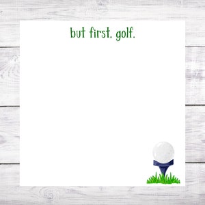 But First Golf Notepad Sports Team Notes Desk Custom Father's Day Gift Favor 3.67x8.5 5.5x5.5 5.5x8.5 image 1