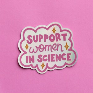 Holographic Support Women in Science Sticker / glossy / science / nurse / lab tech / vinyl / epidemiologist statistics, feminist, STEM