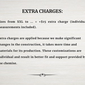 May include: Text explaining extra charges for sizes larger than XXL.  The text states that an additional &pound;15 charge is added for sizes from XXL to ... and that individual measurements are included.  The text also explains that the extra charges are applied because significant changes in the construction require more time and materials for production.  The text concludes by stating that these customizations result in a better fit and support.