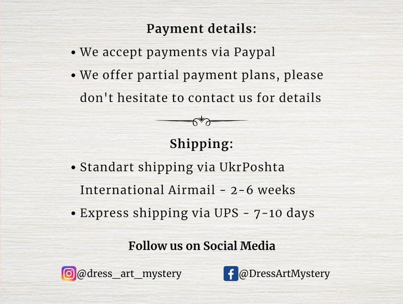 May include: Payment details for an Etsy shop, including information about accepting payments via PayPal and offering partial payment plans. Shipping options include standard shipping via UkrPoshta with an estimated delivery time of 2-6 weeks and express shipping via UPS with an estimated delivery time of 7-10 days. The shop's social media handles are also included: @dress_art_mystery on Instagram and @DressArtMystery on Facebook.