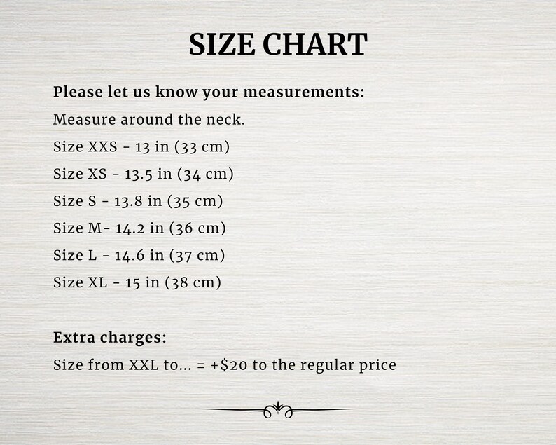 May include: Size chart for a garment, showing neck measurements in inches and centimeters.  Size XXS - 13 in (33 cm), Size XS - 13.5 in (34 cm), Size S - 13.8 in (35 cm), Size M - 14.2 in (36 cm), Size L - 14.6 in (37 cm), Size XL - 15 in (38 cm).  Extra charges apply for sizes XXL and larger.