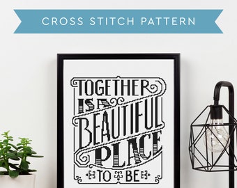 Cross Stitch Pattern PDF Download - Quote Cross Stitch - Together Is A Beautiful Place To Be - Original Hand Lettered Design - Handmade Gift